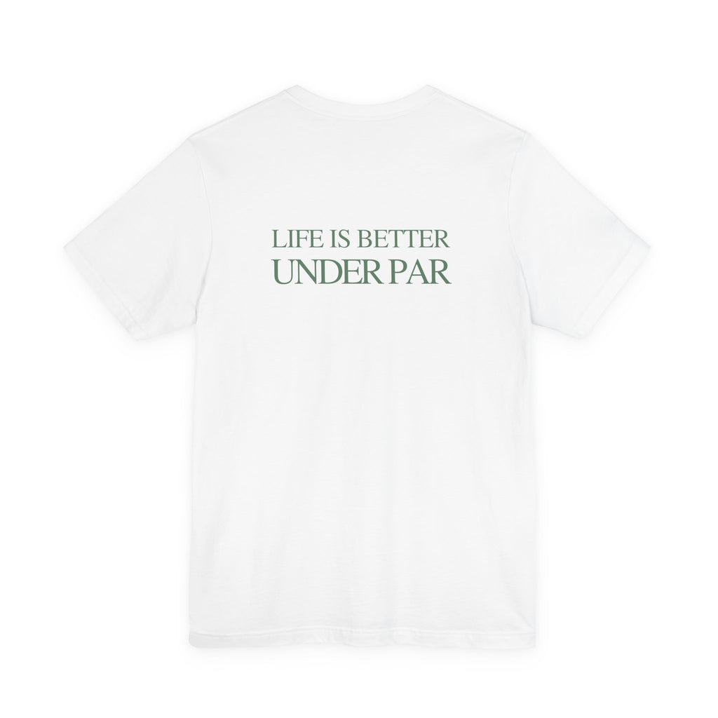 LIFE IS BETTER UNDER PAR TEE