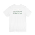 LIFE IS BETTER UNDER PAR TEE