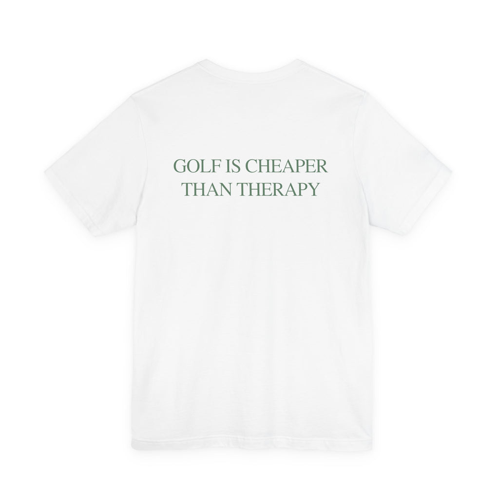 GOLF IS CHEAPER THAN THERAPY TEE