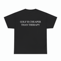 GOLF IS CHEAPER THAN THERAPY TEE