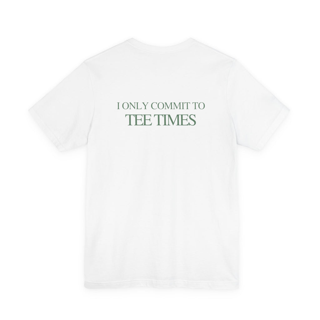 I ONLY COMMIT TO TEE TIMES TEE