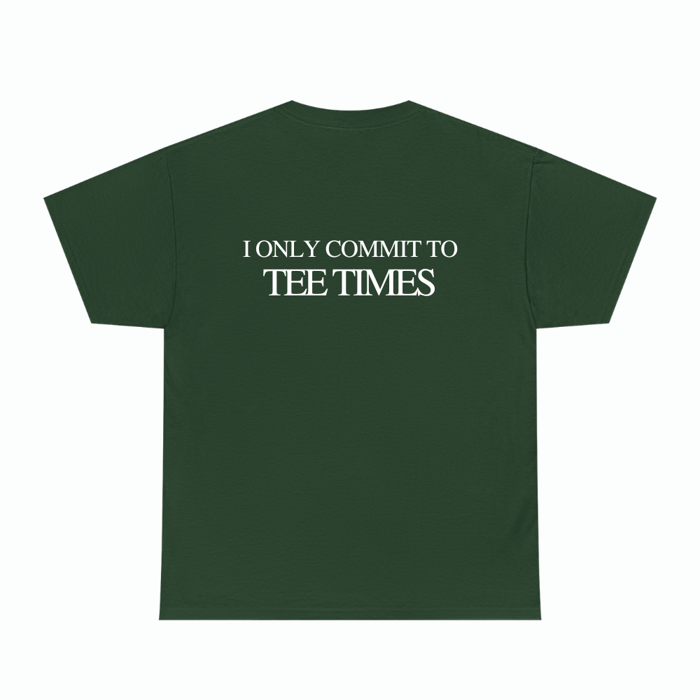 I ONLY COMMIT TO TEE TIMES TEE